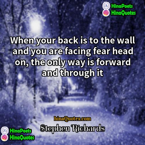 Stephen Richards Quotes | When your back is to the wall
